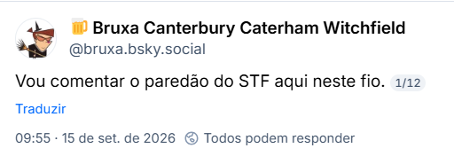 Post de 🍺 Bruxa Canterbury Caterham Witchfield (@bruxa.bsky.social): Vou comentar o paredão do STF aqui neste fio.