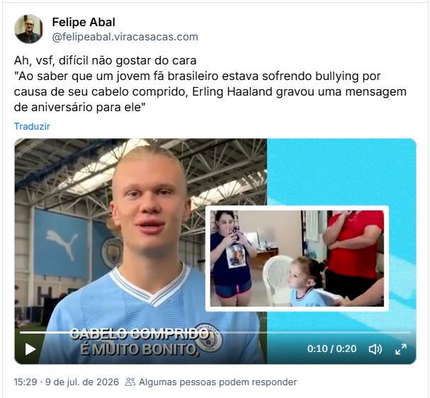 Post de Felipe Abal (@felipeabal.viracasacas.com): Ah, vsf, difícil não gostar do cara
"Ao saber que um jovem fã brasileiro estava sofrendo bullying por causa de seu cabelo comprido, Erling Haaland gravou uma mensagem de aniversário para ele" (post contém video)
