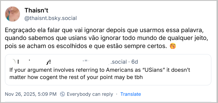 Post de Thaisn't (@thaisnt.bsky.social) citando a gringa com o texto: Engraçado ela falar que vai ignorar depois que usarmos essa palavra, quando sabemos que usians vão ignorar todo mundo de qualquer jeito, pois se acham os escolhidos e que estão sempre certos. 🥱