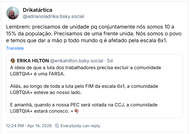 Post de Drikatártica (‪@adrianoladrika.bsky.social‬): Lembrem: precisamos de unidade pq conjuntamente nós somos 10 a 15% da população. Precisamos de uma frente unida. Nós somos o povo e temos que dar a mão p todo mundo q é afetado pela escala 6x1.