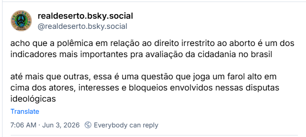Post de realdeserto.bsky.social (@realdeserto.bsky.social): acho que a polêmica em relação ao direito irrestrito ao aborto é um dos indicadores mais importantes pra avaliação da cidadania no brasil
até mais que outras, essa é uma questão que joga um farol alto em cima dos atores, interesses e bloqueios envolvidos nessas disputas ideológicas