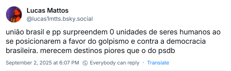 Post de Lucas Mattos (‪‪‪‪@lucas1mtts.bsky.social‬) com o texto: união brasil e pp surpreendem 0 unidades de seres humanos ao se posicionarem a favor do golpismo e contra a democracia brasileira. merecem destinos piores que o do psdb