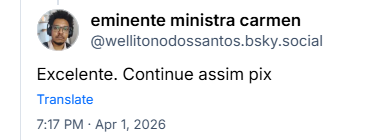 Post de eminente ministra carmen (‪@wellitonodossantos.bsky.social‬): Excelente. Continue assim pix
