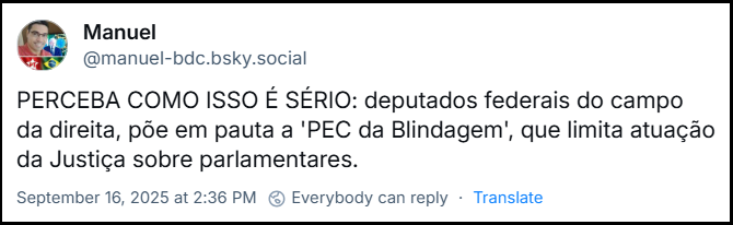 Post de Manuel‬ (‪@manuel-bdc.bsky.social‬) com o texto: PERCEBA COMO ISSO É SÉRIO: deputados federais do campo da direita, põe em pauta a 'PEC da Blindagem', que limita atuação da Justiça sobre parlamentares.