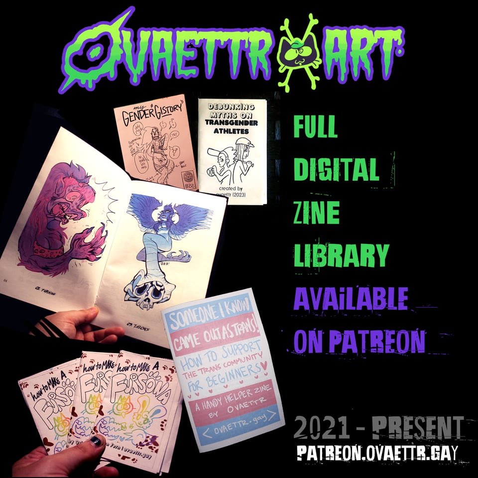 Ovaettr Art full digital zine library available on patreon 2021 - Present. Patreon.ovaettr.gay (pictures of various zines held in my hands)