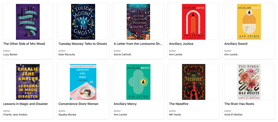 A card view showing 10 books: The Other Side of Mrs Wood by Lucy Barker, Tuesday Mooney Talks to Ghosts by Kate Racculia, A Letter from the Lonesome Shore by Sylvie Cathrall, Ancillary Justice by Ann Leckie, Ancillary Sword by Ann Leckie, Lessons in Magic and Disaster by Charlie Jane Anders, Convenience Store Woman by Sayaka Murata, Ancillary Mercy by Ann Leckie, The Needfire by MK Hardy, The River Has Roots by Amal El Mohtar.