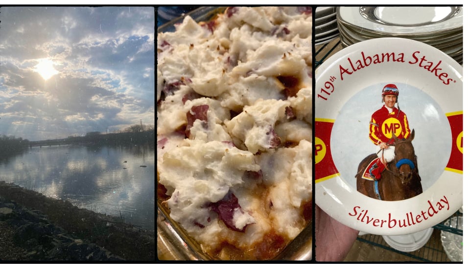 grid with 3 photos. L-R: the Mohawk River, no ice in sight and sun in the sky; broiler'd mashed potatoes in a casserole dish; a plate with Kent Desormeaux and Silverbulletday reading "119th Alabama Stakes."