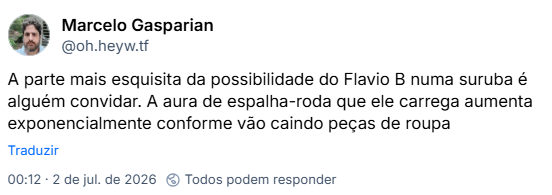 Post de Marcelo Gasparian (‪@oh.heyw.tf‬) :

A parte mais esquisita da possibilidade do Flavio B numa suruba é alguém convidar. A aura de espalha-roda que ele carrega aumenta exponencialmente conforme vão caindo peças de roupa