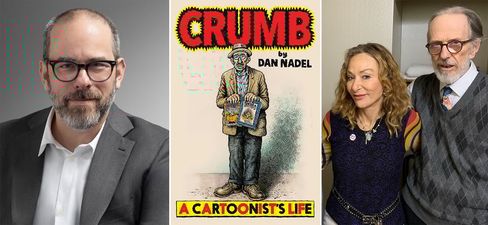 3 photos: left, a portrait photo of writer Dan Nadel in a gray suit & white shirt; center, cover of Nadel’s new book, CRUMB: A Cartoonist’s Life, feat. a drawing of Crumb by himself; right, a photo of Aline & Robert Crumb