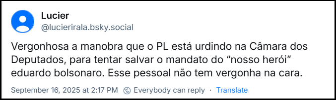 Post de Lucier‬ (‪@lucierirala.bsky.social‬) com o texto: “Vergonhosa a manobra que o PL está urdindo na Câmara dos Deputados, para tentar salvar o mandato do “nosso herói” eduardo bolsonaro. Esse pessoal não tem vergonha na cara.”