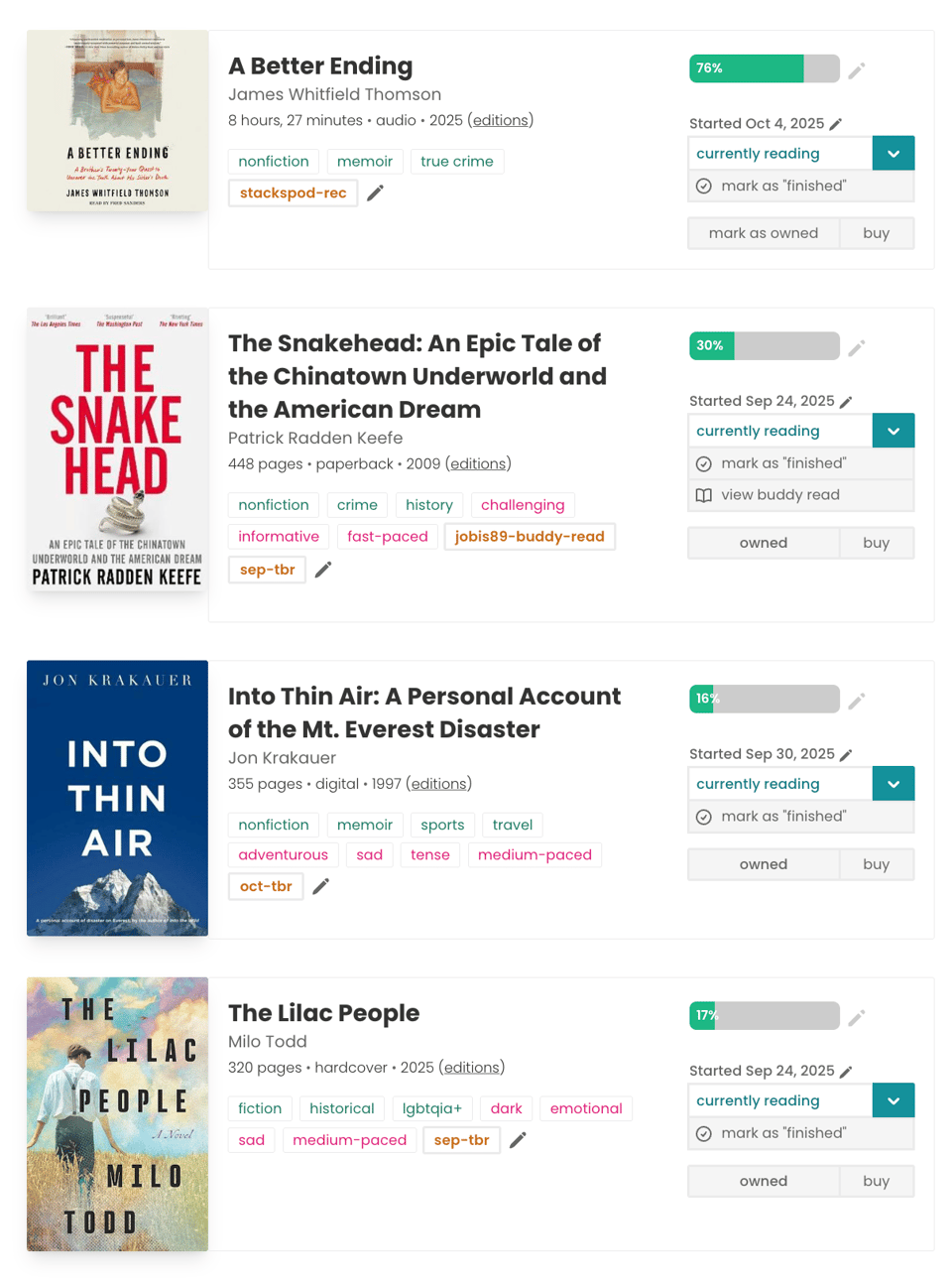 A StoryGraph “Currently Reading” list showing four books in progress.  A Better Ending by James Whitfield Thomson — audiobook, 76% read, started Oct 4, 2025. Tags include nonfiction, memoir, true crime.  The Snakehead by Patrick Radden Keefe — paperback, 30% read, started Sep 24, 2025. Tags include nonfiction, crime, history, fast-paced, challenging.  Into Thin Air by Jon Krakauer — digital, 16% read, started Sep 30, 2025. Tags include nonfiction, memoir, sports, adventurous, sad, tense.  The Lilac People by Milo Todd — hardcover, 17% read, started Sep 24, 2025. Tags include fiction, historical, LGBTQIA+, emotional, sad.