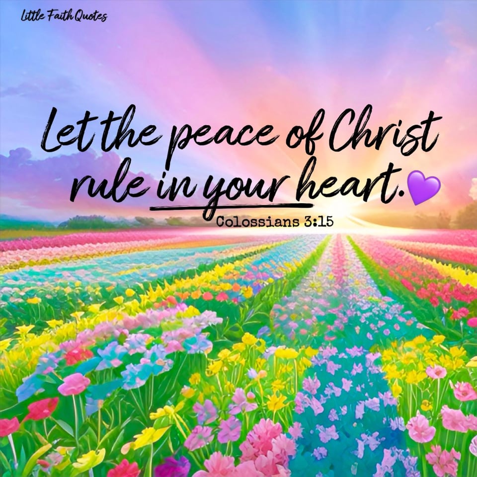 "Let the peace of Christ rule in your hearts, since as members of one body you were called to peace. And be thankful." Colossians 3:15. The sun sets over a meadow of pink, blue, and yellow flowers. Pink and peach rays of sun burst in a blue sky. Image by: @Little Faith Quotes.