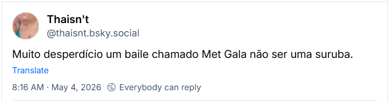 Post de Thaisn't (@thaisnt.bsky.social): Muito desperdício um baile chamado Met Gala não ser uma suruba.