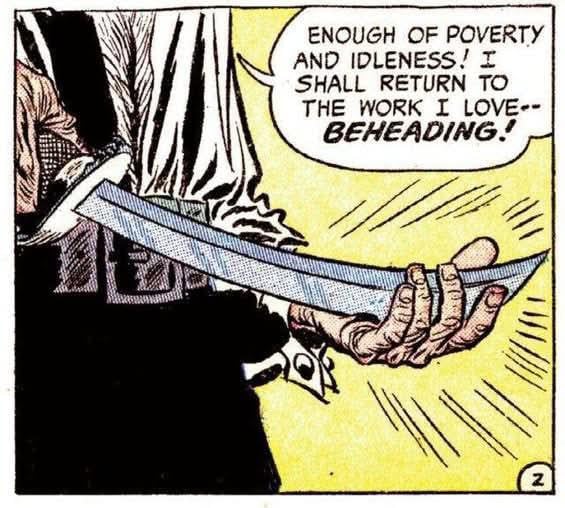 Panel from an old comic showing someone wearing a white shirt and black pants, holding a curved short sword, with the blade resting in one hand. The character is saying "Enough of poverty and idleness! I shall return to the work I love-- BEHEADING!"