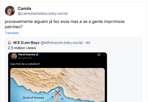 Post de Camila (‪@camishameless.bsky.social‬) provavelmente alguém já fez essa mas e se a gente imprimisse petróleo? (Citação ao post gringo dos caminhões)