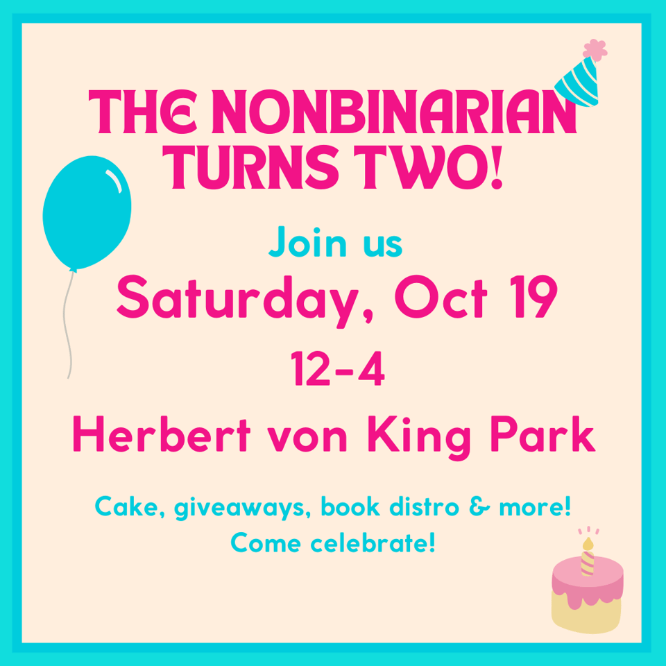 The Nonbinarian Turns Two! Join us Saturday, Oct 19 12-4 Herbert von King Park
