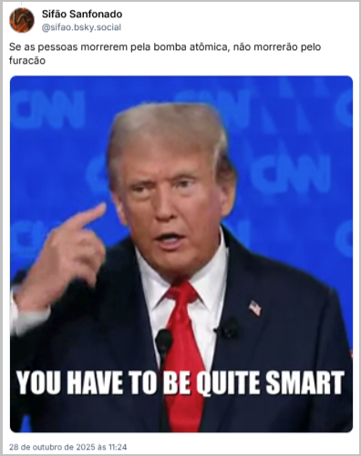Post do Sifão Sanfonado (@sifao.bsky.social) respondendo ao post do @metsul.com, com o texto: Se as pessoas morrerem pela bomba atômica, não morrerão pelo furacão (gif do Donald Trump em discurso, dizendo: Você tem que ser um pouco esperto)