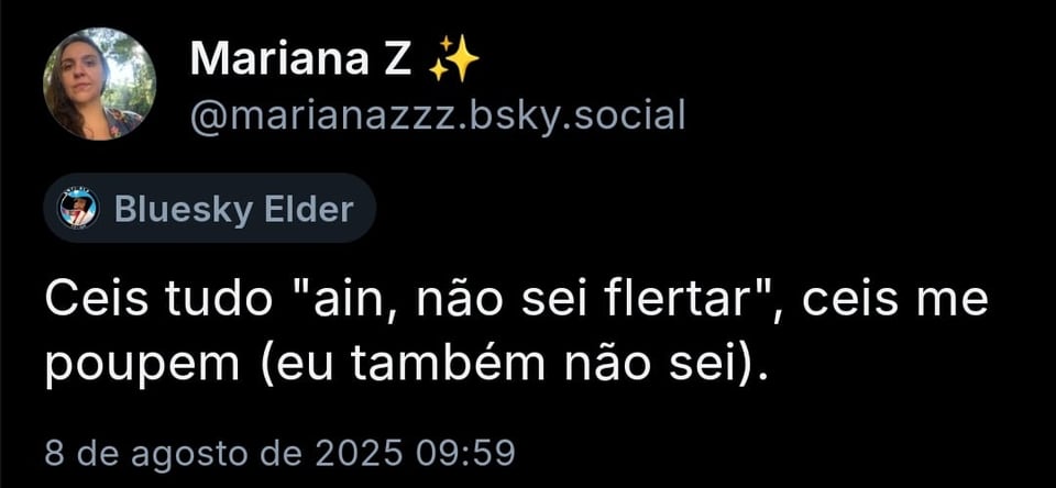 Ceis tudo "ain, não sei flertar", ceis me poupem (eu também não sei).