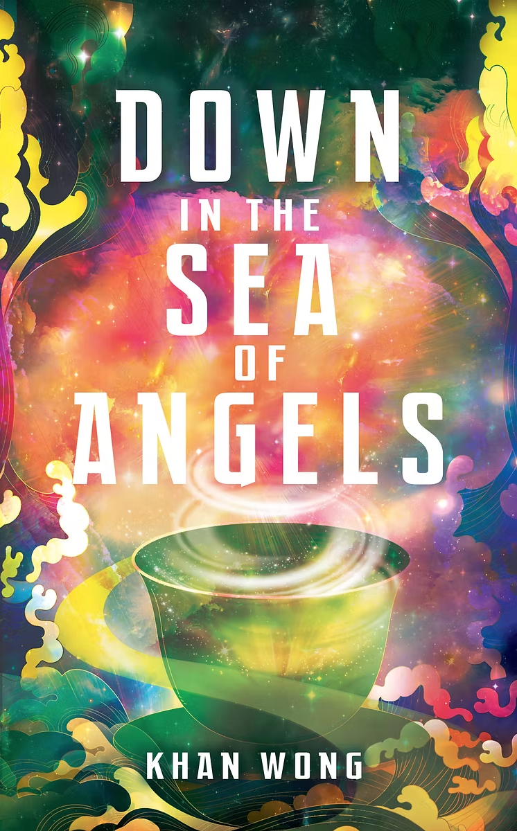 Cover art for Down in the Sea of Angels by Khan Wong. It's abstract and very colorful and I think there's tea.