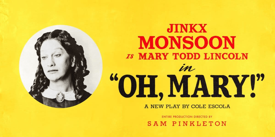 A promotional graphic on a bright yellow background featuring a black-and-white circular portrait of a performer in period costume with dark ringlet curls and a cameo brooch at the left, alongside red and black text reading "Jinkx Monsoon as Mary Todd Lincoln in 'Oh, Mary!' — A new play by Cole Escola, entire production directed by Sam Pinkleton."