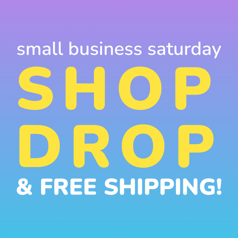 Graphic reading: small business Saturday shop drop & free shipping!