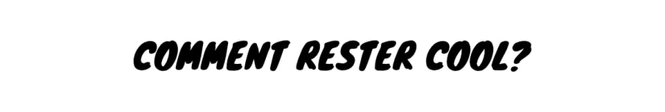 Comment rester cool?