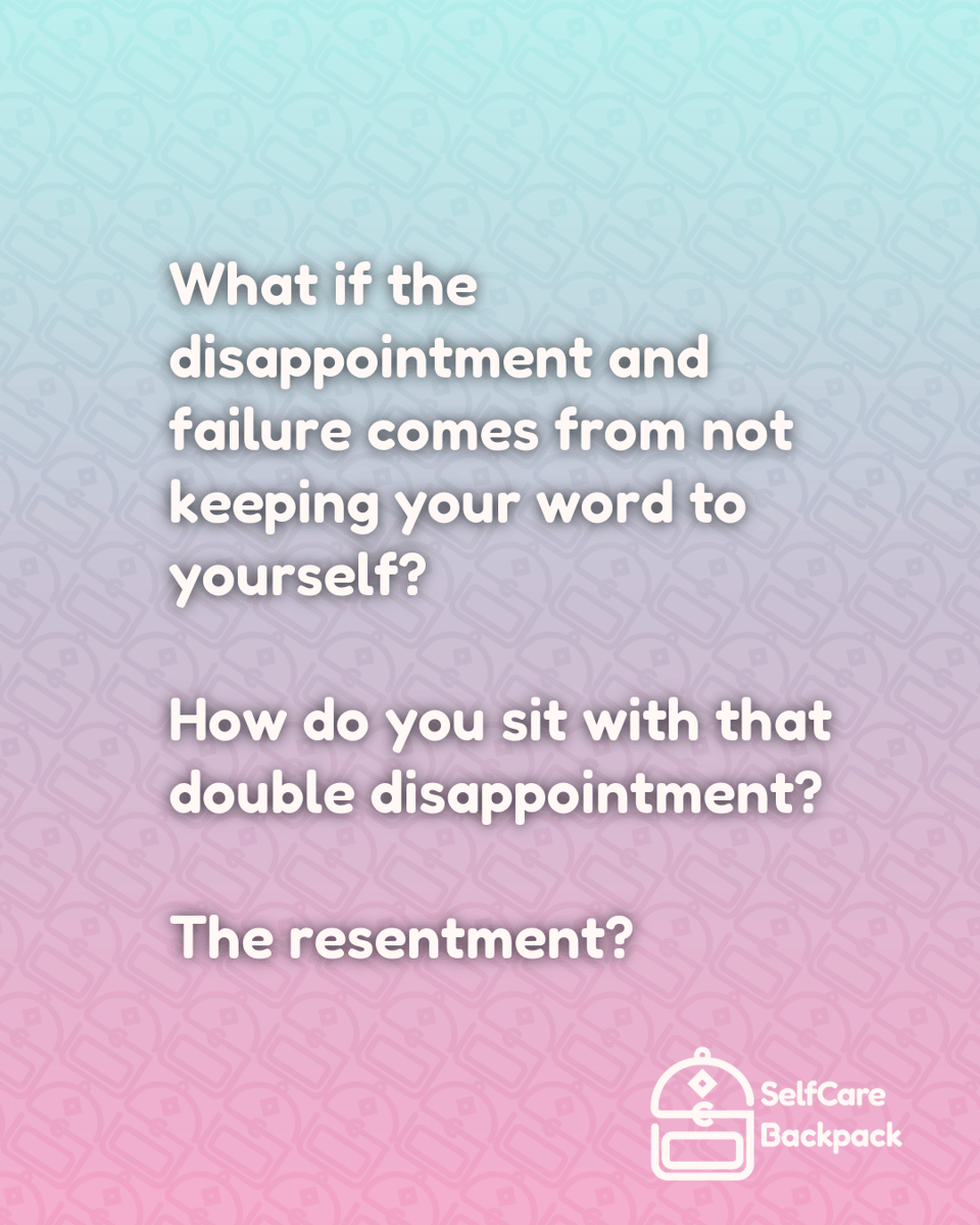 What if the disappointment and failure comes from not keeping your word to yourself?
How do you sit with that double disappointment?
The resentment?