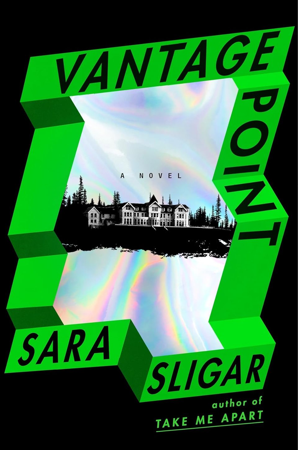 Black background, with bright green inset kind of shaped like an Escher staircase. Inside the green, a reflective silvery section with an image of a large house on a lake with trees at back. On the green around the image, all caps: Vantage Point, Sara Sligar. In black area: author of TAKE ME APART