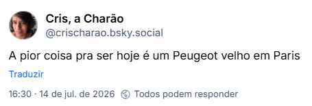 Post de Cris, a Charão (@crischarao.bsky.social): A pior coisa pra ser hoje é um Peugeot velho em Paris