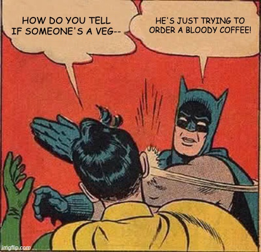 Batman slapping Robin meme. Robin is saying
