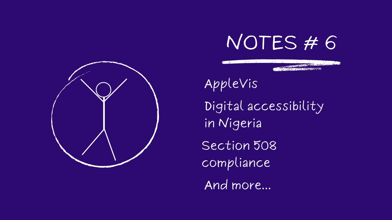 Notes # 6: AppleVis, Digital Accessibility In Nigeria, Section 508 Compliance...