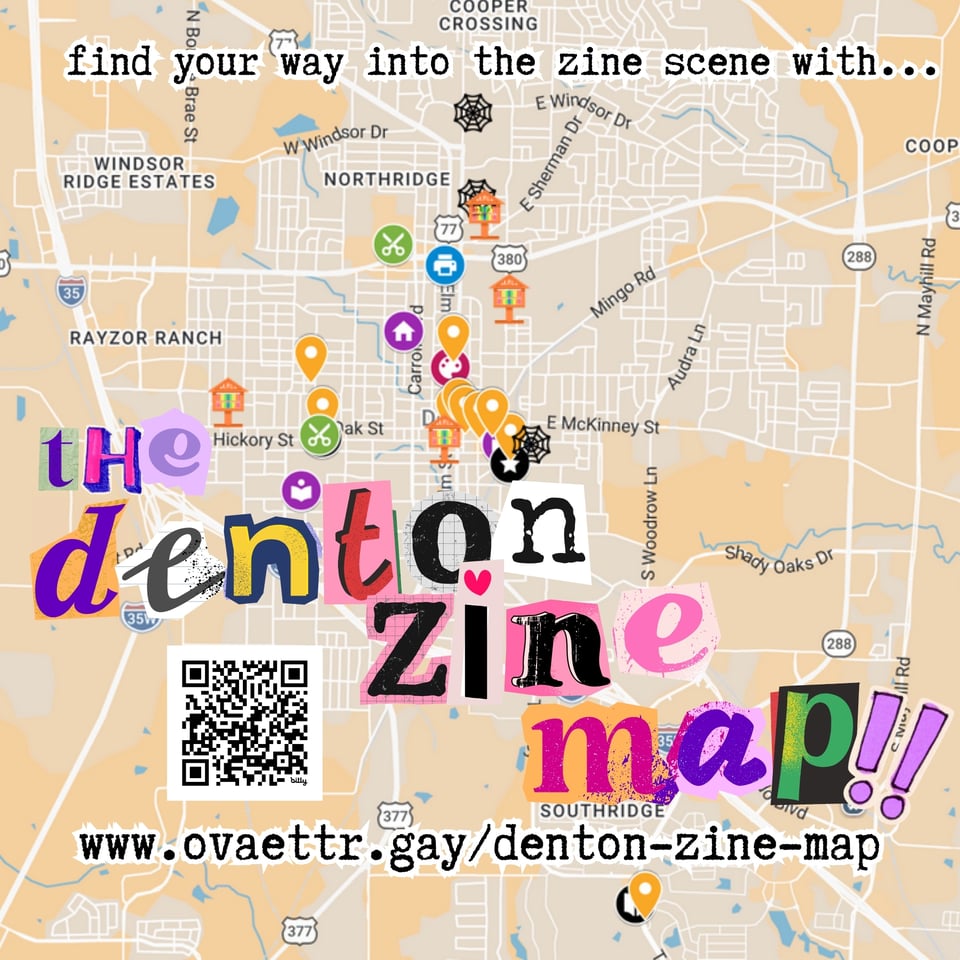 Find your way into the zine scene with The Denton Zine Map
(A map of Denton with various markers all over it denoting zine oriented locations)