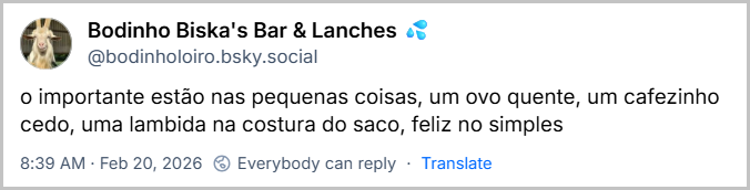 Post de Bodinho Biska's Bar & Lanches 💦 (@bodinholoiro.bsky.social) com o texto:
o importante estão nas pequenas coisas, um ovo quente, um cafezinho cedo, uma lambida na costura do saco, feliz no simples
