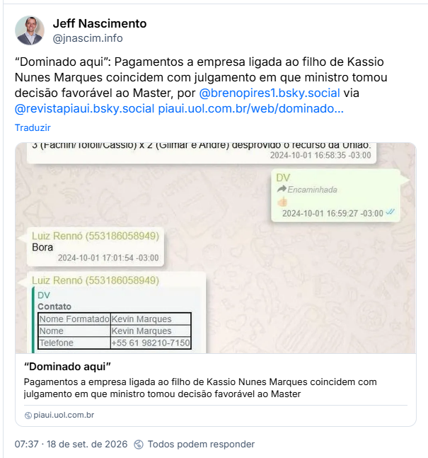 Post de Jeff Nascimento (@jnascim.info): “Dominado aqui”: Pagamentos a empresa ligada ao filho de Kassio Nunes Marques coincidem com julgamento em que ministro tomou decisão favorável ao Master, por @brenopires1.bsky.social via @revistapiaui.bsky.social (link para a notícia)