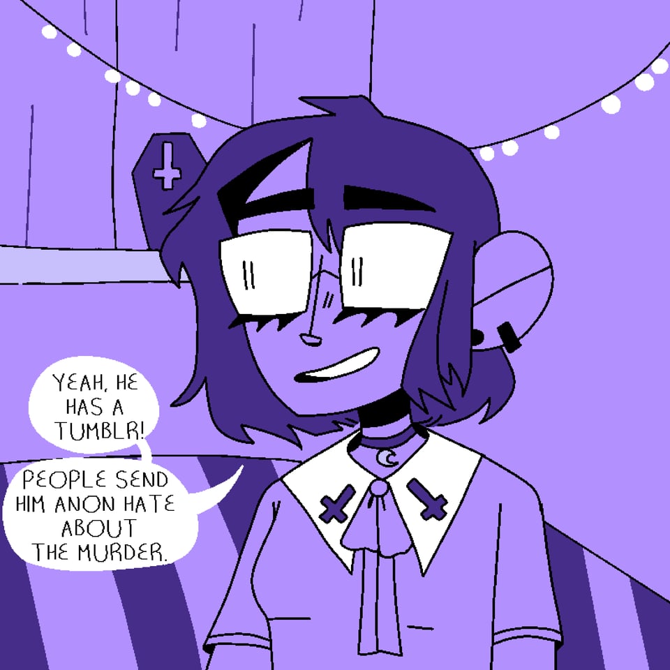 Webcomic panel of a character saying "Yeah, he has a Tumblr! People send him anon hate about the murder."
