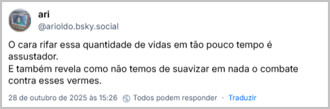 Post de ari (‪@arioldo.bsky.social‬) com o texto: O cara rifar essa quantidade de vidas em tão pouco tempo é assustador. E também revela como não temos de suavizar em nada o combate contra esses vermes.
