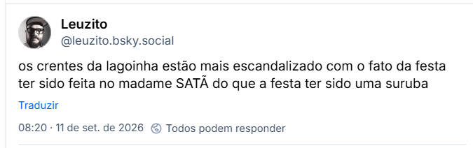 Post de Leuzito (@leuzito.bsky.social): os crentes da lagoinha estão mais escandalizado com o fato da festa ter sido feita no madame SATÃ do que a festa ter sido uma suruba