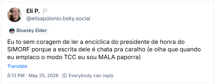 Post de Eli P. 🏳️(‪@elisapolonio.bsky.social‬) :

Eu to sem coragem de ler a encíclica do presidente de honra do SIMORF porque a escrita dele é chata pra caralho (e olha que quando eu emplaco o modo TCC eu sou MALA paporra)