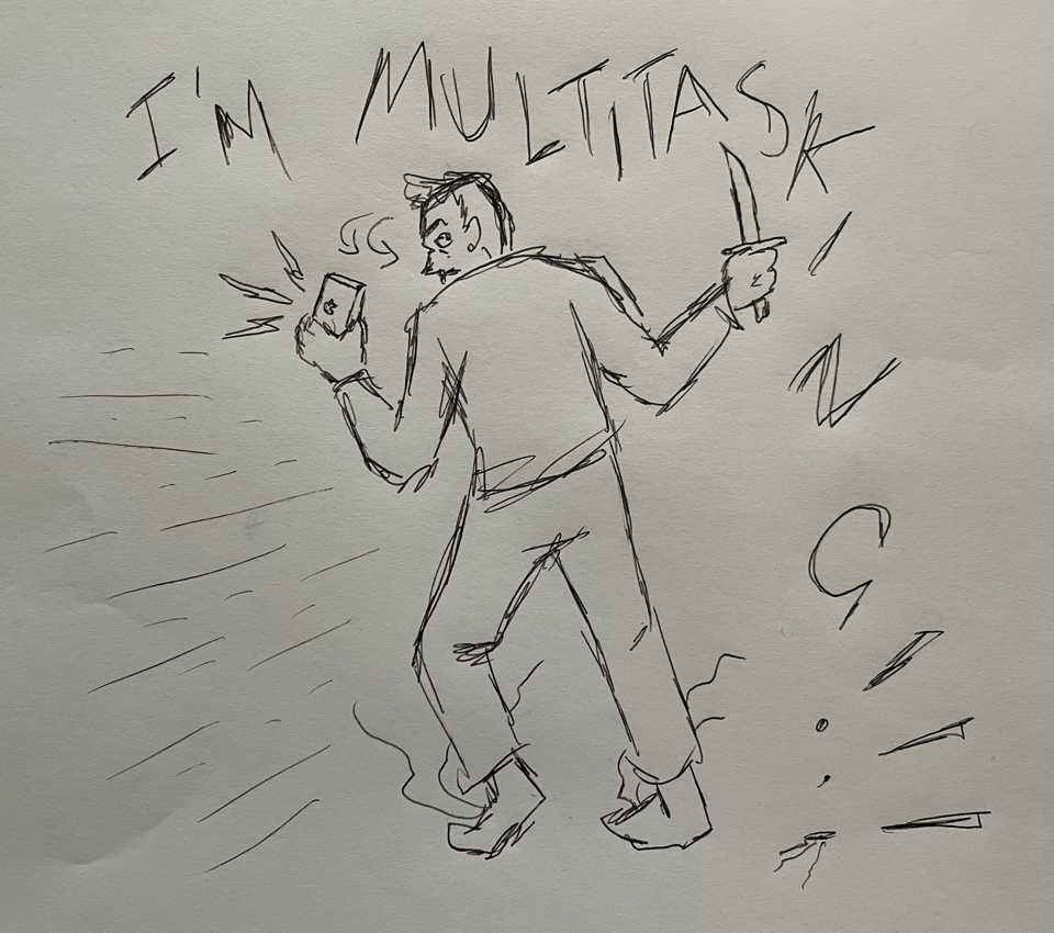 A rough sketch of a person with a phone and a knife, turning toward the viewer with the words I'm Multittasking falling to the ground