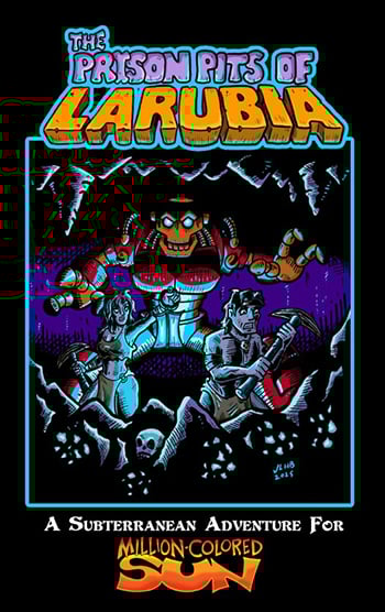 The finished cover of The Prison Pits of Larubia, as illustrated by Joshua LH Burnett. There's a handdrawn logo, stylish, and a drawing of miners with pickaxes and a robot looming behind them. At the bottom it says, A Subterranean Adventure for Million-Colored Sun.