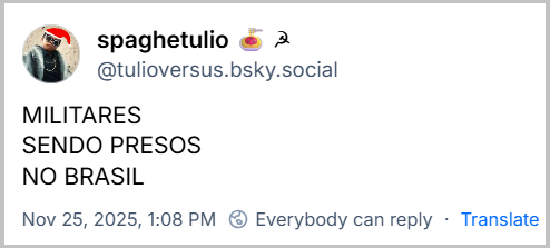 Post de spaghetulio 🍝 ☭ (‪@tulioversus.bsky.social‬) com o texto:  MILITARES SENDO PRESOS NO BRASIL