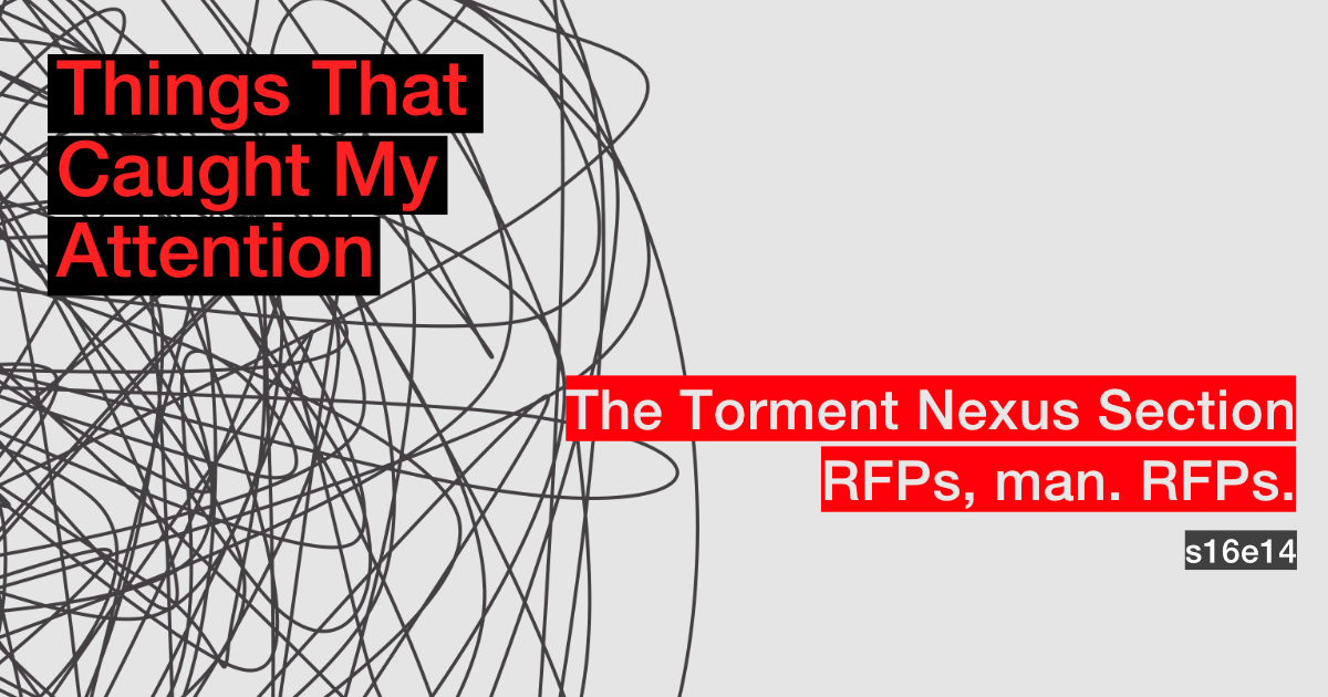 s16e14: The Torment Nexus Section; RFPs, man. RFPs.