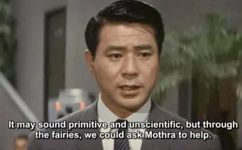 Ghidorah quote: "It may sound primitive and unscientific, but through the fairies, we could ask Mothra to help"