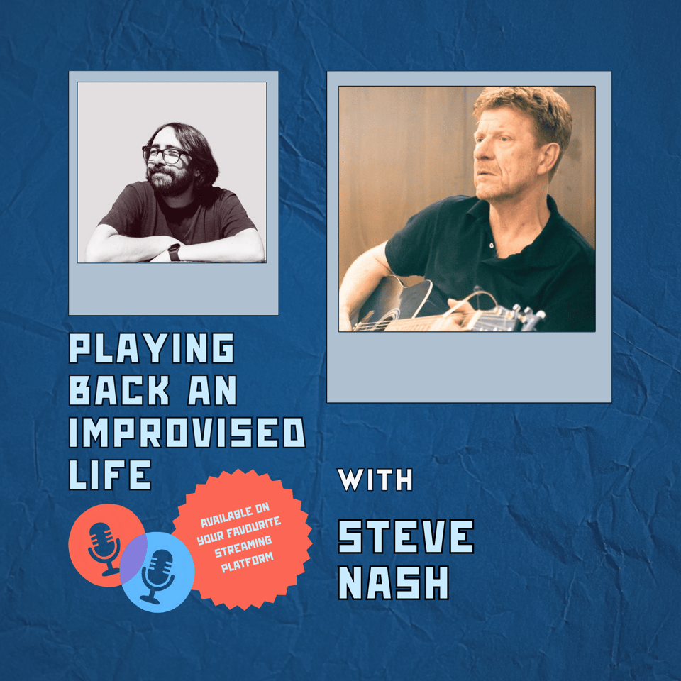 A podcast promotional graphic on a textured blue background featuring two polaroid-style photos — a black-and-white portrait of a bearded man with glasses on the left, and a warm-toned photo of a man playing an acoustic guitar on the right — with the title "Playing Back an Improvised Life with Steve Nash" in bold light-blue block lettering, alongside microphone icons and an orange starburst badge reading "Available on your favourite streaming platform."