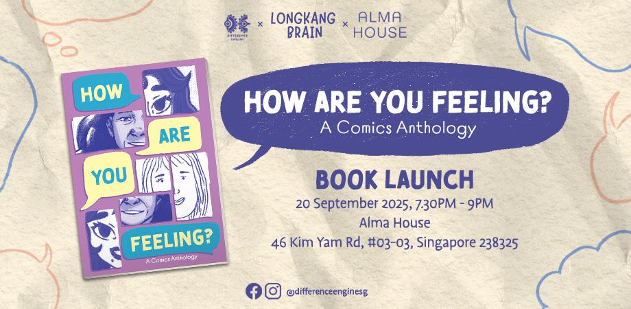 An image promoting the launch of HOW ARE YOU FEELING?. The cover for the comic is on the left side. On the right is its title in a blue word balloon. Below the word balloon are the details of the launch, which read, line by line," BOOK LAUNCH. 20 September 2025, 7:30PM - 9PM. Alma House, 46 Kim Yam Rd, #03-03, Singapore 239351."