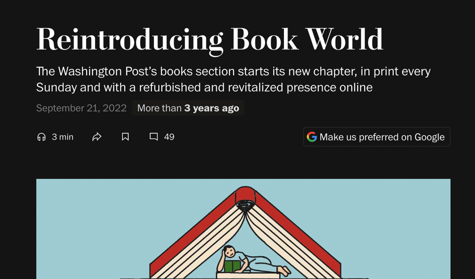 Screenshot of the Washington Post. "Reintroducing Book World
The Washington Post’s books section starts its new chapter, in print every Sunday and with a refurbished and revitalized presence online

September 21, 2022
More than 
3 years ago"

Illustration of a figure curled up with a book, under a larger image of a book opened above them like a tent