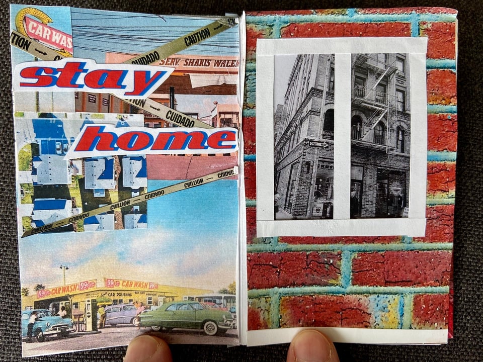 Photo of pages from a small zine made by my daughter Q during the early days of the pandemic when she was 15. It is a collage that includes vintage ads of carwashes with caution tape and the words "stay home." The opposite page shows a brick wall with a mocked-up window looking out on a NYC building shot in black and white.