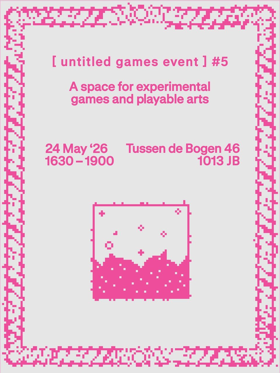 A poster for Untitled Games Event, edition 5. Sunday May 24 in Amsterdam from 1630 onwards. Address: Tussen de Bogen 46, 1013JB