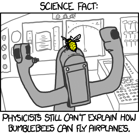 Single panel cartoon, showing a bee sitting on the steering yoke in an airliner's cockpit. Text: Physicists still can't explain how bumblebees can fly airplanes.