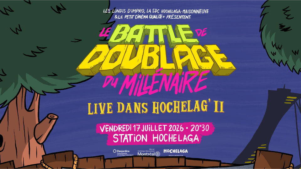 17 JUILLET 2026 @ STATION HOCHELAGA
LE BATTLE DE DOUBLAGE DU MILLÉNAIRE